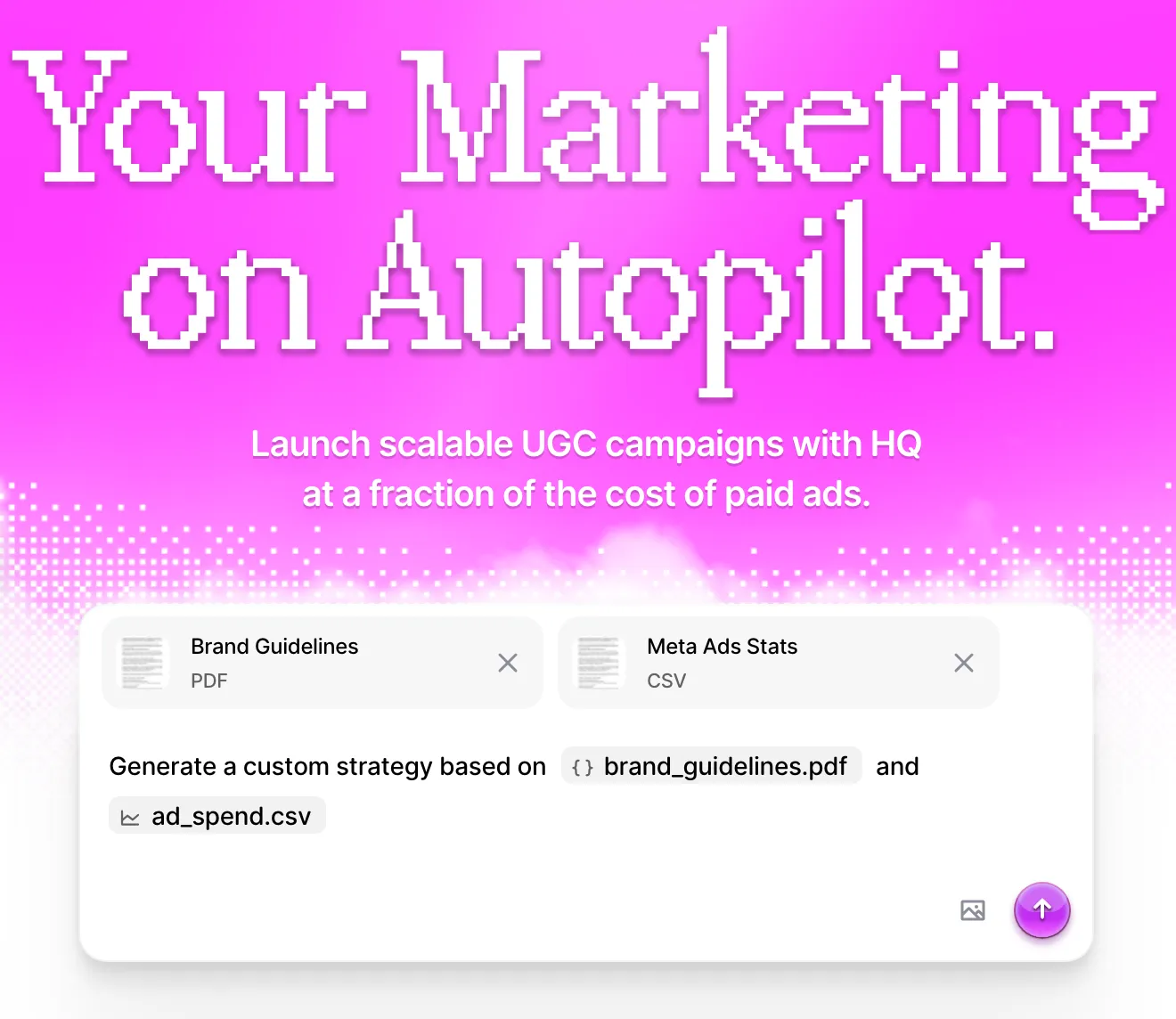 HQ by Methods hero: the headline Your Marketing on Autopilot, the line Launch scalable UGC campaigns with HQ at a fraction of the cost of paid ads, and a prompt box with a Brand Guidelines PDF and a Meta Ads Stats CSV attached, asking for a custom strategy based on brand_guidelines.pdf and ad_spend.csv.